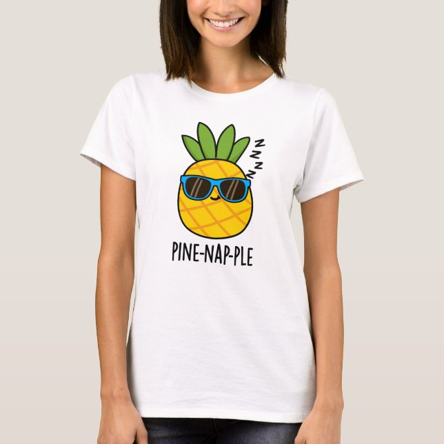Pine-Nickerchen Funny Fruit Ananas Pun T-Shirt (Vorderseite)