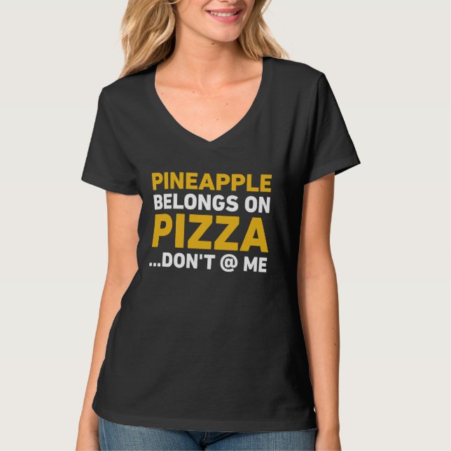 Pineapple Belongs On Pizza Don't At Me T-Shirt (Vorderseite)
