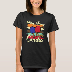 Ping Pong ist mein Cardio T-Shirt