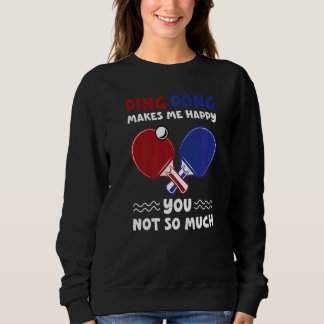 Ping Pong macht mich glücklich beim Tischtennis-Ga Sweatshirt