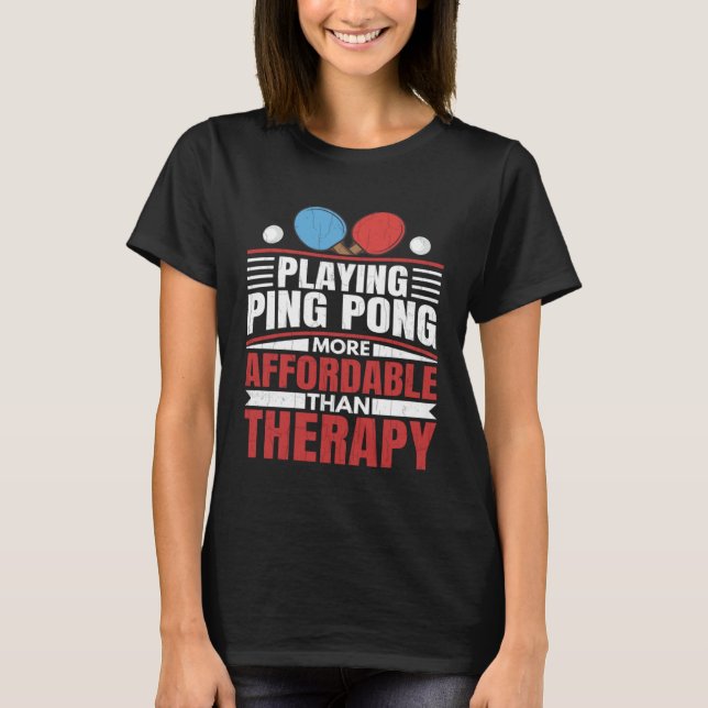 Ping Pong spielen ist therapeutisches Spielen Spaß T-Shirt (Vorderseite)