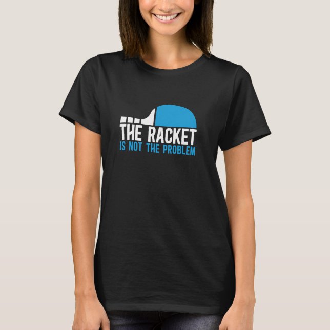 Ping Pong the Racket ist nicht das Problem Tabelle T-Shirt (Vorderseite)
