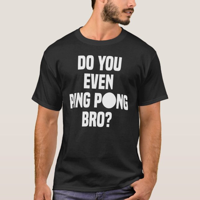 Pingst du sogar Pong Bro? T-Shirt (Vorderseite)