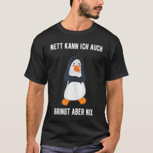Pinguin Deutsches Sprichwort Nizza ich bringen kan T-Shirt