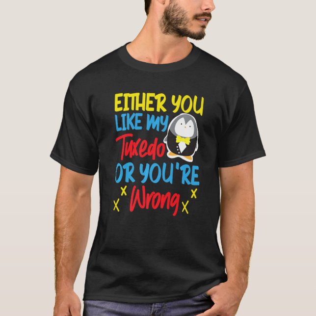 Pinguin Entweder gefällt dir mein Smoking oder du  T-Shirt (Vorderseite)