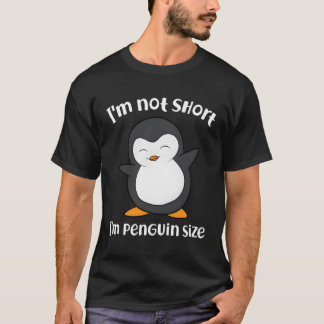 Pinguin ich bin nicht Kurz, dass ich klein bin wie T-Shirt