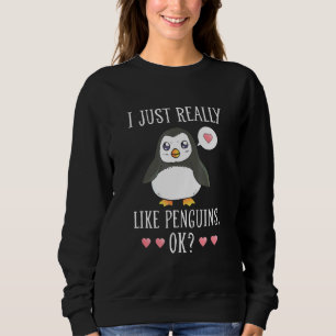Pinguin ich sah Pinguine einfach richtig aus. Okay Sweatshirt