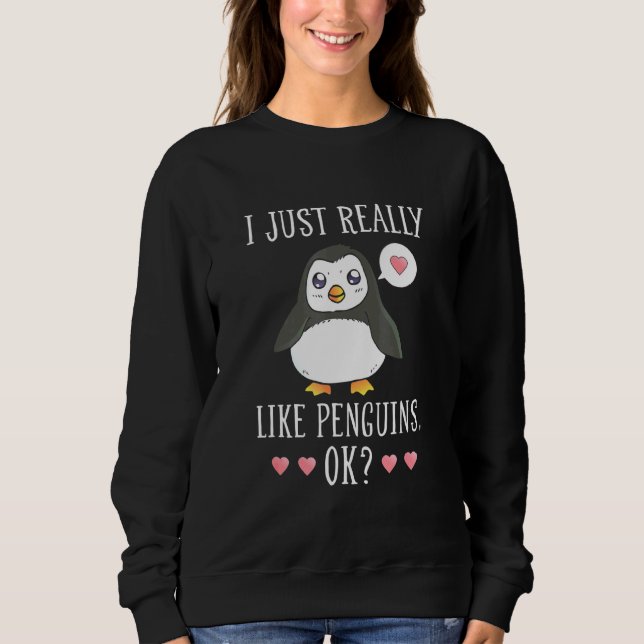 Pinguin ich sah Pinguine einfach richtig aus. Okay Sweatshirt (Vorderseite)