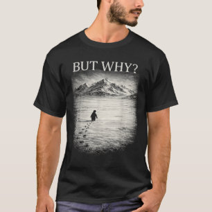 Pinguin-Meme aber warum Berge für Männer Frauen co T-Shirt