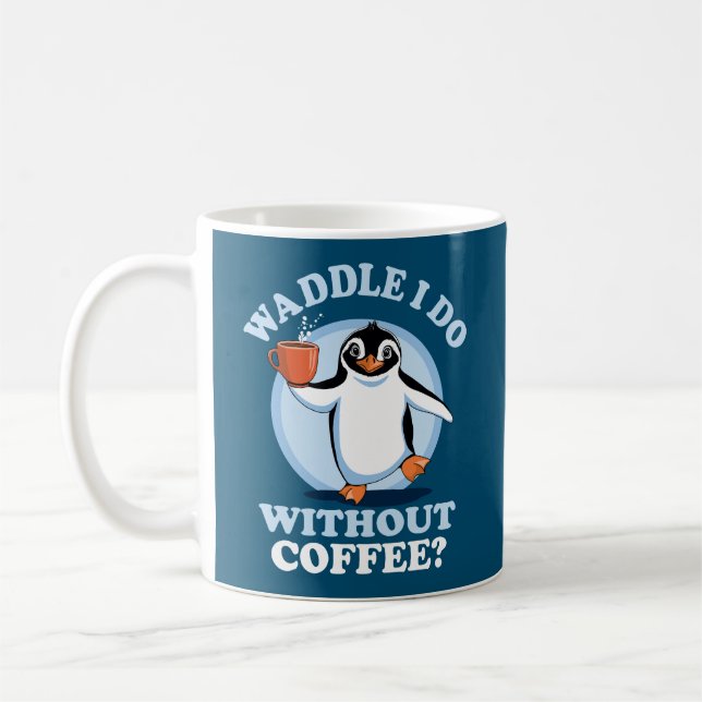 Pinguin Pun | Waddel I do without coffee Kaffeetasse (Links)