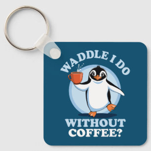 Pinguin Pun   Waddel I do without coffee Schlüsselanhänger