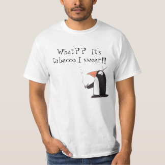 Pinguin, was??  Es ist tabacco, das ich! schwöre! T-Shirt