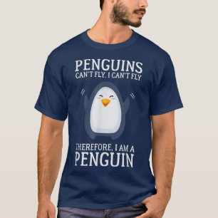 Pinguine Cant Fly I Cant Fly Deshalb bin ich ein P T-Shirt