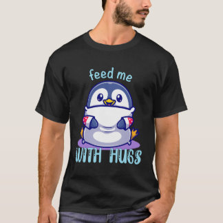Pinguine Fütterte mich mit Hugs Funny Pinguin T-Shirt