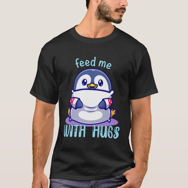 Pinguine Fütterte mich mit Hugs Funny Pinguin T-Shirt (Vorderseite)