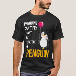 Pinguine können nicht fliegen, weil ich nicht flie T-Shirt