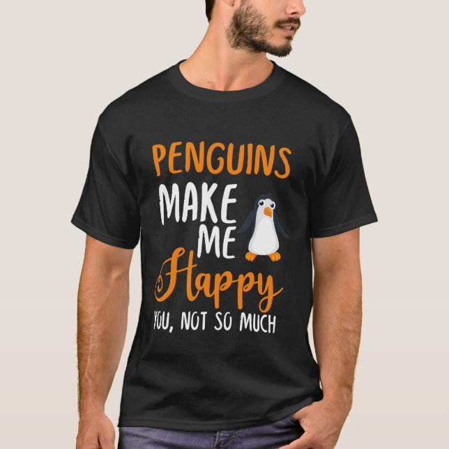 Pinguine machen mich glücklich, nicht so sehr T-Shirt (Vorderseite)