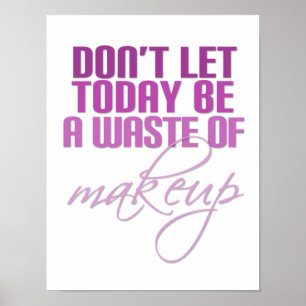 Pink Don't let today be a waste of makeup Poster