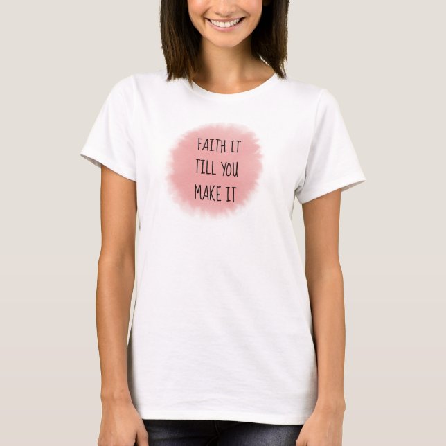 Pink Faith It T-Shirt (Vorderseite)
