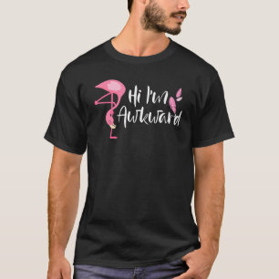 Pink Flamingo Hi I M Awkward T-Shirt