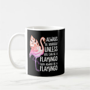Pink Flamingo ist immer Ihr Selbst, außer Sie könn Kaffeetasse