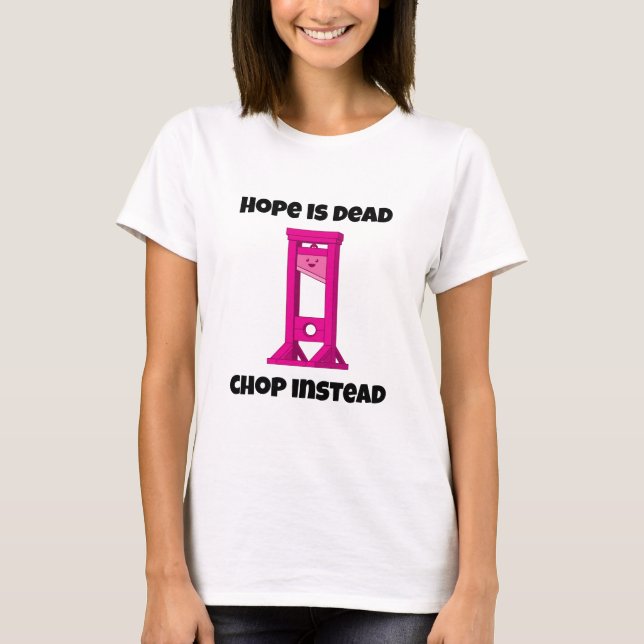 Pink Guillotine Hope ist tot Chop statt T - Shirt (Vorderseite)