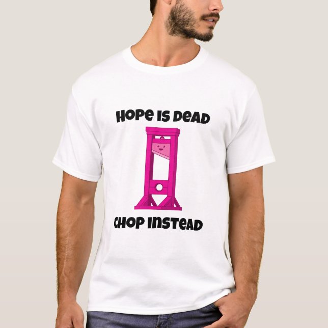 Pink Guillotine Hope ist tot Chop statt T - Shirt (Vorderseite)