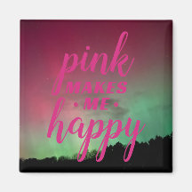 Pink Makes Me Happy with Aurora Magnet