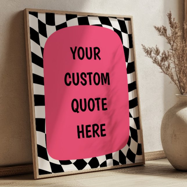 Pink on Black& White Checkered Custom Quote Poster (Von Creator hochgeladen)