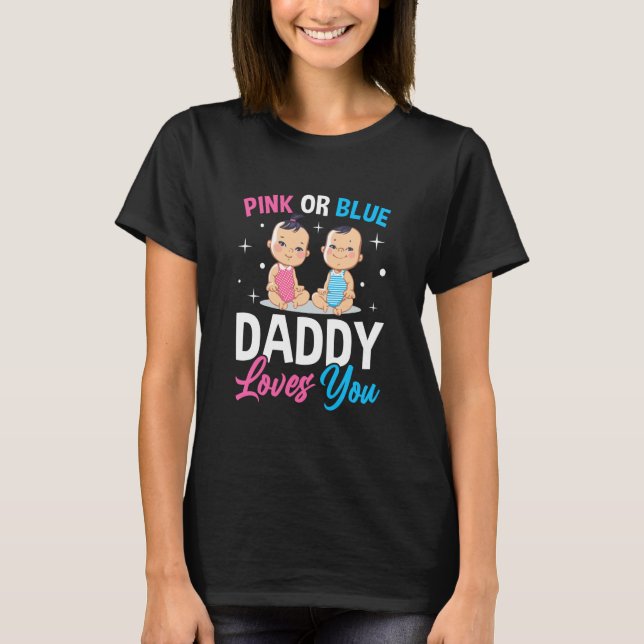 Pink Or Blue Daddy Loves you Gender Reveal Announc T-Shirt (Vorderseite)