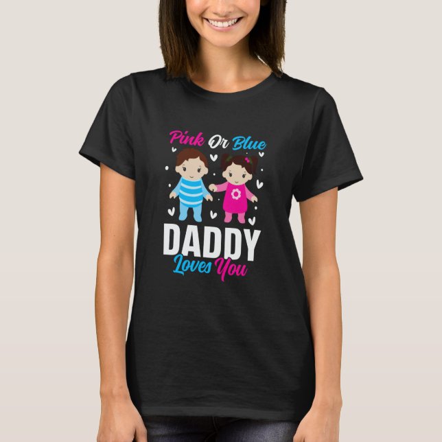 Pink Or Blue Daddy Loves you Gender Reveal Announc T-Shirt (Vorderseite)