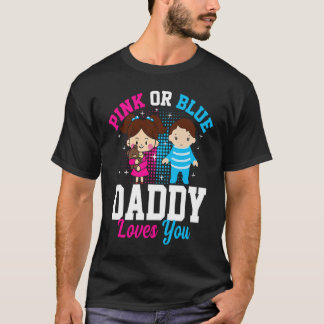 Pink Or Blue Daddy Loves you Gender Reveal Announc T-Shirt