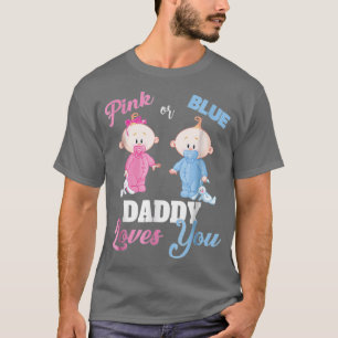Pink or Blue Daddy Loves You Gender Reveal T-Shirt