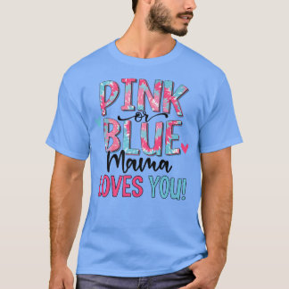 Pink Or Blue Mama Loves You Tie Dye Baby Gender Re T-Shirt