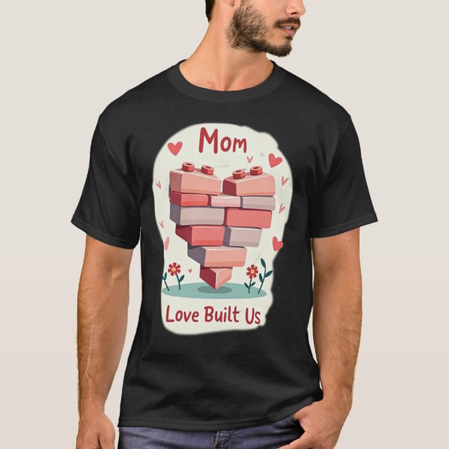 Pink & Red Building Brick Heart MOM Love Built Us T-Shirt (Vorderseite)