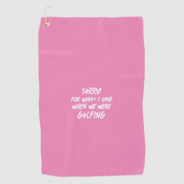 Pink Sorry für das, was ich sagte Funny Golfhandtuch