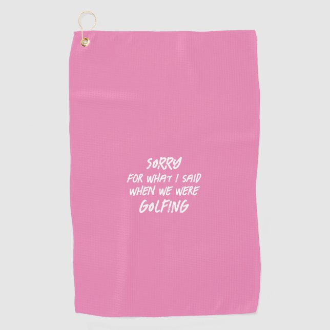 Pink Sorry für das, was ich sagte Funny Golfhandtuch (Vorderseite)