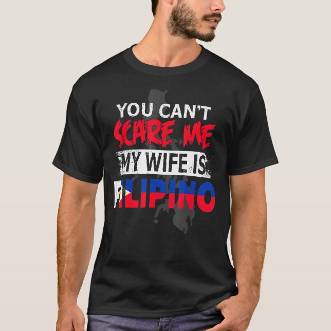Pinoy can't scare me, my wife is Filipina T-Shirt (Vorderseite)
