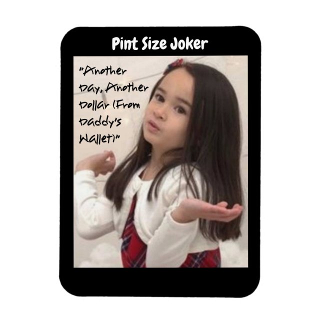 Pint Size Joker: Dollar aus Daddys Geldbörse Magnet (Vertikal)