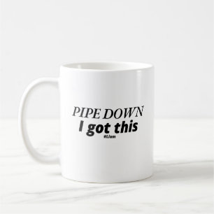 Pipe down, ich Got dies - Funny Klempner Kaffeetasse