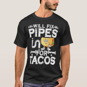 Pipes für Tacos Klempner Männer Frauen reparieren T-Shirt