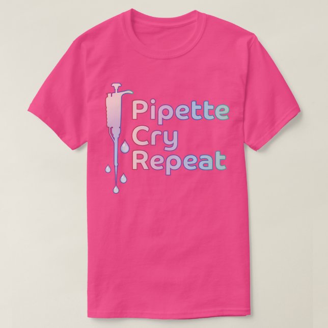 Pipette Cry Wiederholung PCR  T-Shirt (Design vorne)
