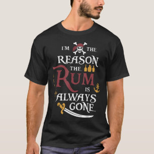Pirate ich bin der Grund, dass die Rum immer versc T-Shirt