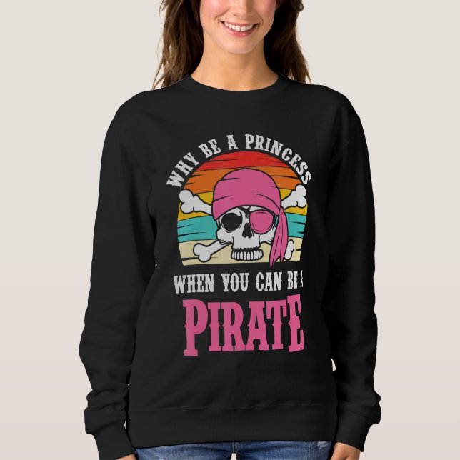 Pirate Warum eine Prinzessin für Mädchen sein Sweatshirt (Vorderseite)