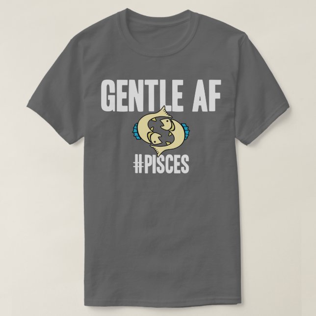 Pisces Gentle AF T-Shirt (Design vorne)