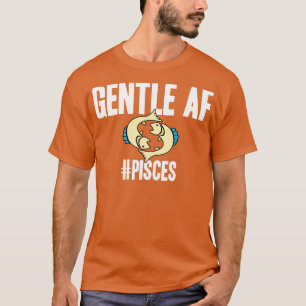 Pisces Gentle AF T-Shirt