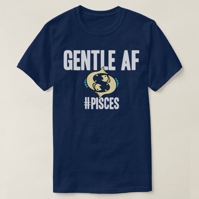 Pisces Gentle AF T-Shirt (Design vorne)