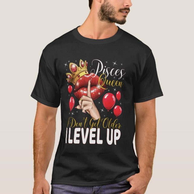 Pisces Queen I Don't Get Older I Level Up Birthday T-Shirt (Vorderseite)