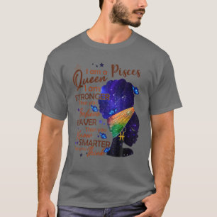 Pisces Queen I'be Stronger Birthday for Black Wome T-Shirt