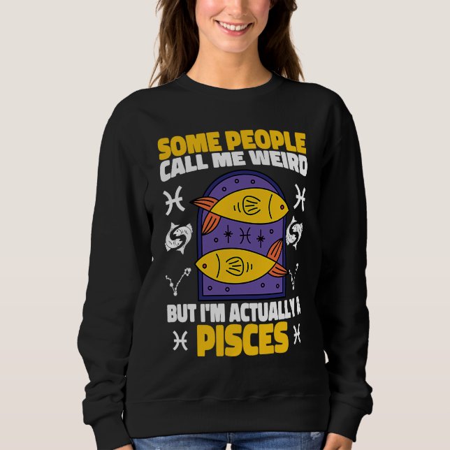 Pisces Zodiac Some People Call Me Weird Sweatshirt (Vorderseite)